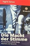 Die Macht der Stimme. Persönlichkeit durch Klang, Volumen und Dynamik by 