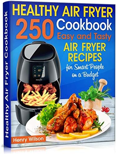 Healthy Air Fryer Cookbook: 250 Easy and Tasty Air Fryer Recipes for Smart People on a Budget. Kindle Edition