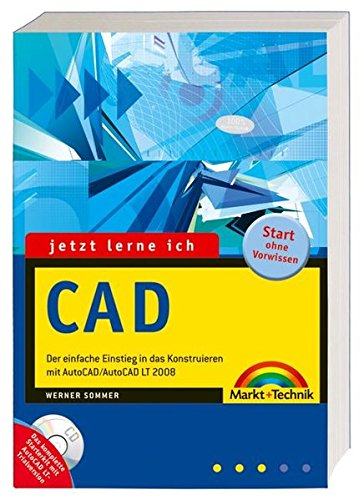 Jetzt lerne ich CAD - inkl. komplettes Starterkit mit Trial-Version und allen Beispielen: Der einfache Einstieg in das Konstruieren mit AutoCAD/AutoCAD LT 2008