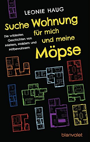 Suche Wohnung für mich und meine Möpse: Die wildesten Geschichten von Mietern, Maklern und Mitbewohnern