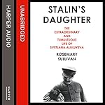 Stalin's Daughter: The Extraordinary and Tumultuous Life of Svetlana Alliluyeva