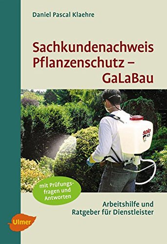 Preisvergleich Produktbild Sachkundenachweis Pflanzenschutz GaLaBau: Kursunterlage, Nachschlagwerk und Prüfungshilfe zum Erlangen des Pflanzeschutz-Sachkundenachweises für Verkäufer und Anwender von Pflanzenschutzmitteln