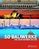 50 Bauwerke, die man kennen sollte by 