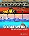 50 Bauwerke, die man kennen sollte by 