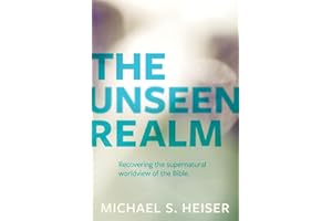 The Unseen Realm – Recovering the Supernatural Worldview of the Bible