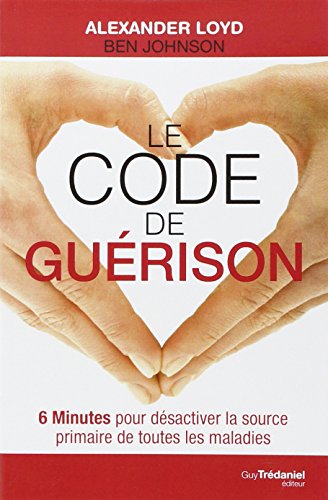 Le code de guérison : 6 Minutes pour désactiver la source primaire de toutes les maladies Le code de guérison : 6 Minutes pour désactiver la source primaire de toutes les maladies