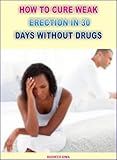 Image de How To Cure Weak Erection In 30 Days Without Drugs (English Edition)