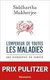 Image de L'Empereur de toutes les maladies: Une biographie du cancer