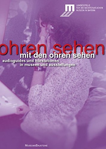 Download Mit den Ohren sehen: Audioguides und Hörstationen in Museen und Ausstellungen (MuseumsBausteine) Download Mit den Ohren sehen: Audioguides und Hörstationen in Museen und Ausstellungen (MuseumsBausteine)