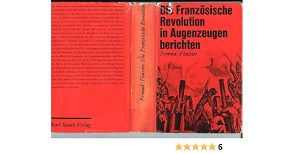 Die Franzosische Revolution In Augenzeugenberichten Amazon De Pernoud Georges Flaissier Sabine Thurnau Hagen Maurois Andre Bucher