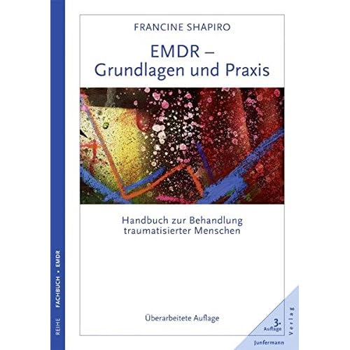EMDR - Grundlagen und Praxis: Handbuch zur Behandlung traumatisierter Menschen. Überarbeitete Auflage EMDR - Grundlagen und Praxis: Handbuch zur Behandlung traumatisierter Menschen. Überarbeitete Auflage