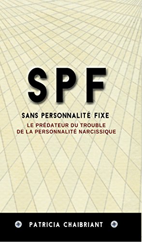 SPF Sans Personnalité Fixe: Le prédateur du trouble de la personnalité narcissique
