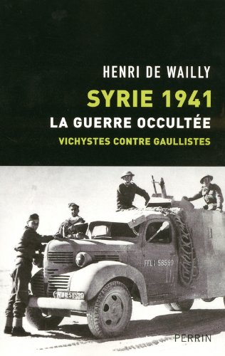 Download Syrie 1941 : La guerre occultée, vichystes contre gaullistes Download Syrie 1941 : La guerre occultée, vichystes contre gaullistes
