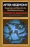 After Hegemony: Cooperation and Discord in the World Political Economy (Princeton Classic Editions) by Robert O. Keohane