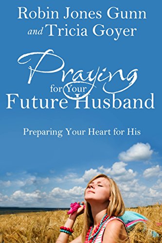 Télécharger Praying for Your Future Husband: Preparing Your Heart for His PDF
