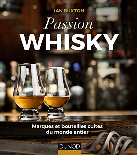 Passion Whisky - Marques et bouteilles cultes du monde entier francais