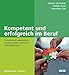 Kompetent und erfolgreich im Beruf: Professionell organisieren, kommunizieren, auftreten und überzeugen (Beltz Weiterbildung / Fachbuch) by 