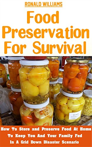 Food Preservation For Survival: How To Store And Preserve Food At Home To Keep You And Your Family Fed In A Grid Down Disaster Scenario (English Edition) Food Preservation For Survival: How To Store And Preserve Food At Home To Keep You And Your Family Fed In A Grid Down Disaster Scenario (English Edition)