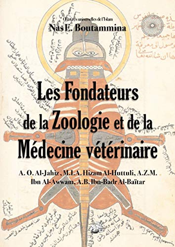 Les Fondateurs de la Zoologie et de la Médecine vétérinaire (Oeuvres universelles de l'Islam t. 6) francais Les Fondateurs de la Zoologie et de la Médecine vétérinaire (Oeuvres universelles de l'Islam t. 6) francais