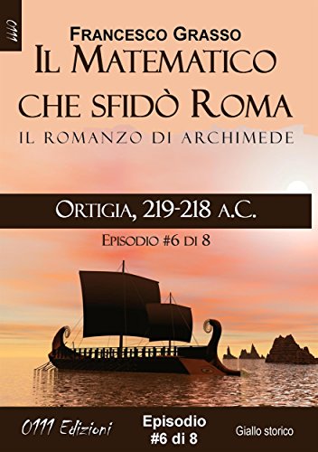 Download Ortigia, 219-218 a.C. - serie Il Matematico che sfidò Roma ep. #6 di 8 (A piccole dosi) Download Ortigia, 219-218 a.C. - serie Il Matematico che sfidò Roma ep. #6 di 8 (A piccole dosi)
