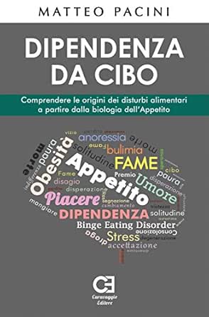 Dipendenza Da Cibo Comprendere Le Origini Dei Disturbi Alimentari A Partire Dalla Biologia Dell Appetito Ebook Pacini Matteo Amazon It Kindle Store