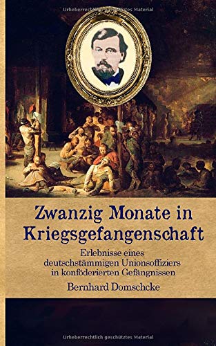 Zwanzig Monate in Kriegsgefangenschaft: Erlebnisse eines deutschstämmigen Unionsoffiziers in konföderierten Gefängnissen (Zeitzeugen des Sezessionskrieges, Band 6)