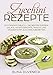Zucchini Rezepte: Zucchini Kochbuch - Die besten Suppen, Salate, Hauptgerichte, Snacks und Desserts mit Zucchini zubereiten by Elina Duveneck
