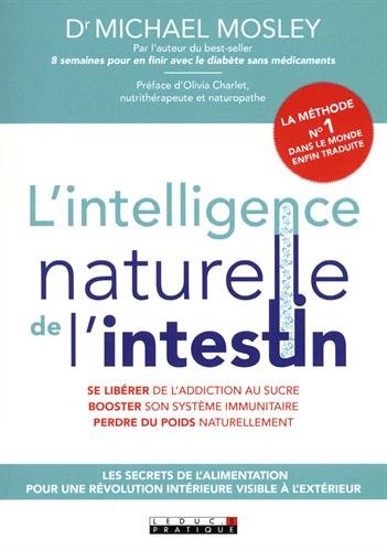 L'intelligence naturelle de l'intestin : Les secrets de l'alimentation pour une révolution intérieure visible à l'extérieur francais L'intelligence naturelle de l'intestin : Les secrets de l'alimentation pour une révolution intérieure visible à l'extérieur francais