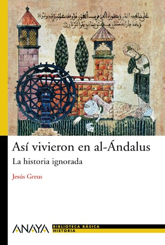 Así vivieron en alÁndalus: La historia ignorada (Historia Y LiteraturaNueva Biblioteca Básica De Historia)