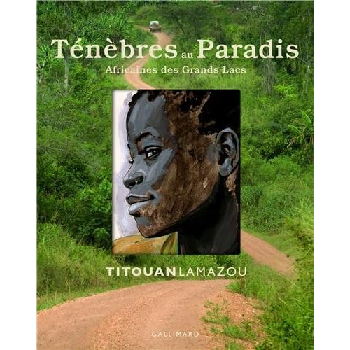 Ténèbres au Paradis: Africaines des Grands Lacs Ténèbres au Paradis: Africaines des Grands Lacs