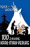 Image de 100 Jahre Karl-May-Verlag: 100 Jahre Verlagsarbeit für Karl May und sein Werk 1913 - 2013