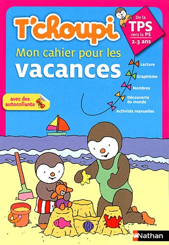 Download T'choupi mon Cahier pour les vacances de la Toute Petite Section à la Petite Section : 2-3 ANS Download T'choupi mon Cahier pour les vacances de la Toute Petite Section à la Petite Section : 2-3 ANS