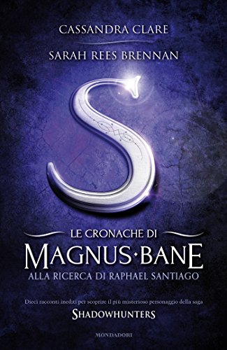 Download Le cronache di Magnus Bane - 6. Alla ricerca di Raphael Santiago Download Le cronache di Magnus Bane - 6. Alla ricerca di Raphael Santiago