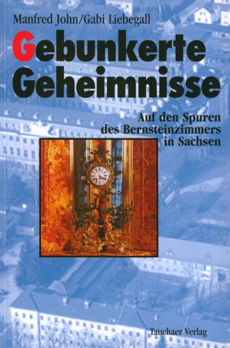 Gebunkerte Geheimnisse. Auf den Spuren des Bernsteinzimmers in Sachsen