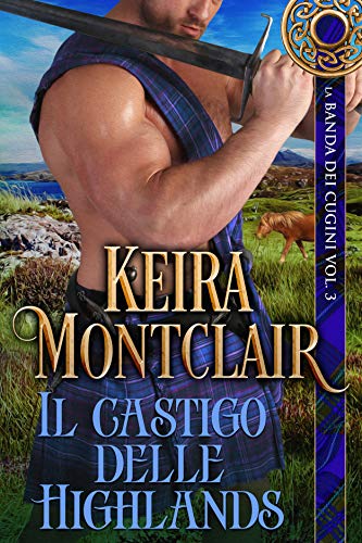 Keira Montclair - La Banda dei Cugini Vol. 3. Il castigo delle Highlands   (2019)