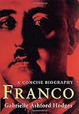 Front cover for the book Franco: A Concise Biography by Gabrielle Ashford Hodges