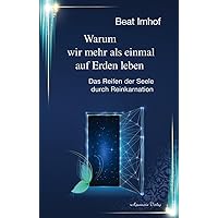 Warum wir mehr als einmal auf Erden leben: Das Reifen der Seele durch Reinkarnation