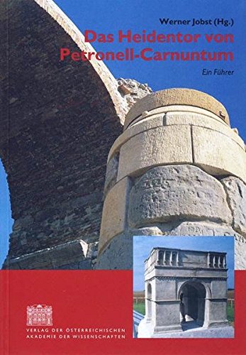 Das Heidentor von Petronell-Carnuntum: Ein Führer