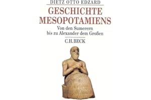 Geschichte Mesopotamiens: Von den Sumerern bis zu Alexander dem Großen (Beck's Historische Bibliothek)