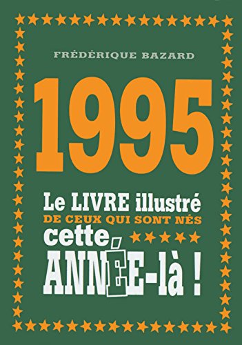 Download 1995 - Le livre illustré de ceux qui sont nés cette année-là ! Download 1995 - Le livre illustré de ceux qui sont nés cette année-là !