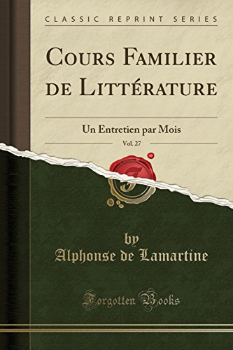 Cours Familier de Litterature, Vol. 27: Un Entretien Par Mois (Classic Reprint)
