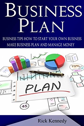Download Business Plan: Business Tips How to Start Your Own Business, Make Business Plan and Manage Money (business tools, business concepts, financial freedom, ... making money, business planning Book 1)