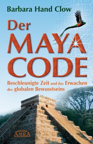Download Der Maya Code: Beschleunigte Zeit und das Erwachen des globalen Bewusstseins Download Der Maya Code: Beschleunigte Zeit und das Erwachen des globalen Bewusstseins