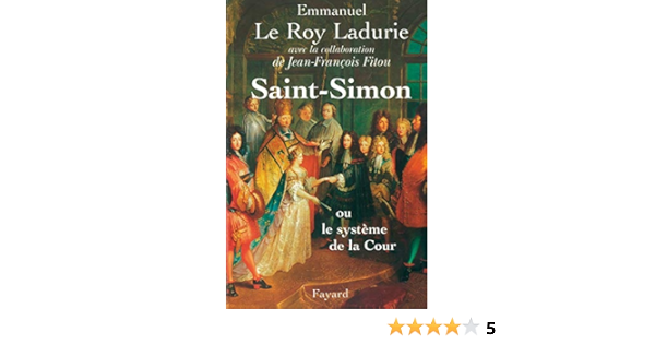 Amazon Fr Saint Simon Ou Le Systeme De La Cour Le Roy Ladurie Emmanuel Fitou Jean Francois Livres