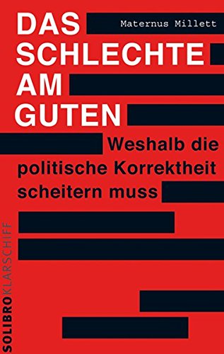 Das Schlechte am Guten: Weshalb die politische Korrektheit scheitern muss (Klarschiff)