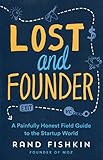 Lost and Founder: A Painfully Honest Field Guide to the Startup World Lost and Founder: A Painfully Honest Field Guide to the Startup World