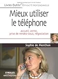 Mieux utiliser le téléphone: Accueil, vente, prise de rendez-vous, négociation
