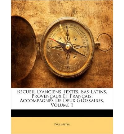 Recueil D'Anciens Textes, Bas-Latins, Provenaux Et Franais: Accompagns de Deux Glossaires, Volume 1 (Paperback)(French) - Common