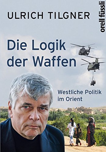 Download Die Logik der Waffen: Westliche Politik im Orient Download Die Logik der Waffen: Westliche Politik im Orient