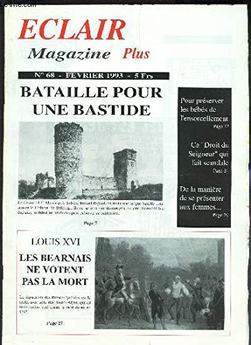 ECLAIR MAGAZINE PLUS N° 68 - BATAILLE POUR UNE BASTIDE, POUR PRESERVER LES BEBES DE L'ENSORCELLEMENT, CE DROIT DU SEIGNEUR QUI FAIT SCANDALE, DELA MANIERE DE SE PRESENTER AUX FEMMES, LES BEARNAIS NE VOTENT PAS LA MORT ECLAIR MAGAZINE PLUS N° 68 - BATAILLE POUR UNE BASTIDE, POUR PRESERVER LES BEBES DE L'ENSORCELLEMENT, CE DROIT DU SEIGNEUR QUI FAIT SCANDALE, DELA MANIERE DE SE PRESENTER AUX FEMMES, LES BEARNAIS NE VOTENT PAS LA MORT